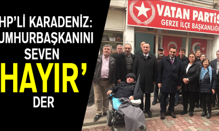 Chp’li Karadeniz: Cumhurbaşkanını Seven ‘Hayır’ Der