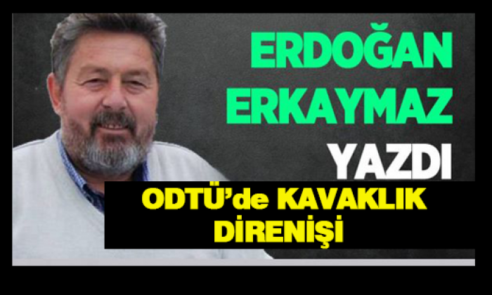 ODTÜ’de KAVAKLIK DİRENİŞİ