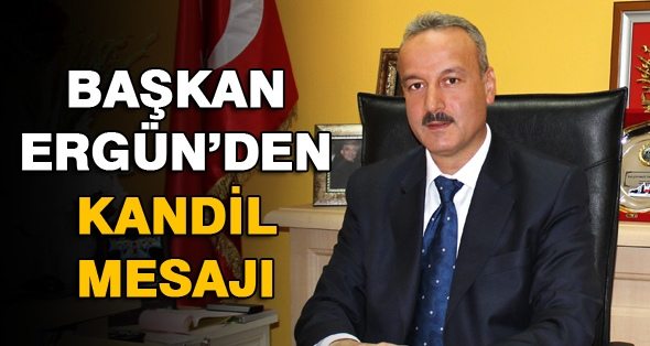 Başkan Ayhan Ergün’den Mevlid Kandili Mesajı