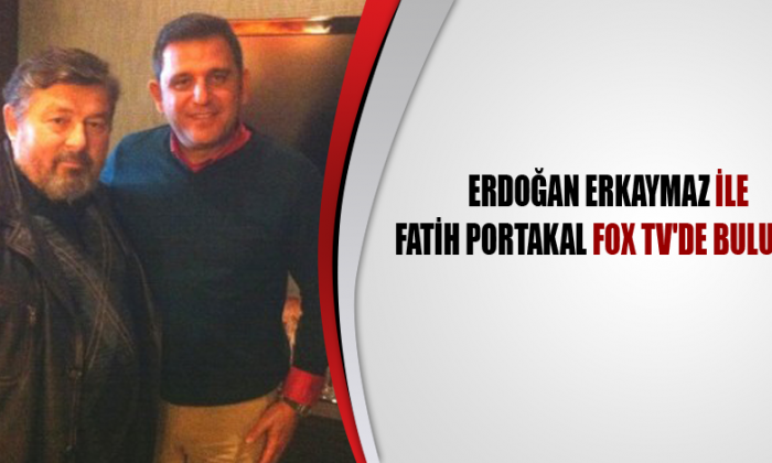 Erdoğan Erkaymaz ile Fatih Portakal Fox Tv’de buluştu