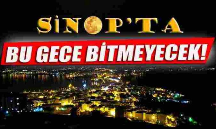 Türkiye’nin En Uzun Gecesi Sinop’ta Yaşanacak