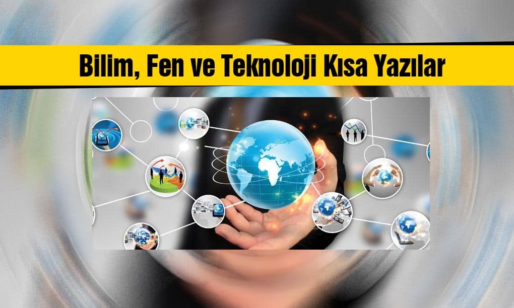 Bilim, Fen ve Teknoloji ile ilgili kısa yazılar