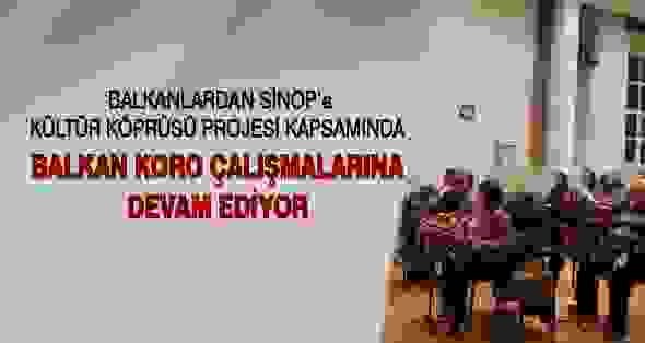 Balkan Koro Çalışmalarına Devam Ediyor