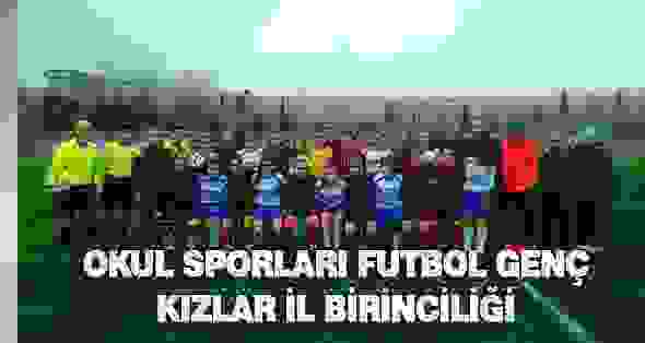 Okul Sporları Futbol Genç Kızlar İl Birinciliği