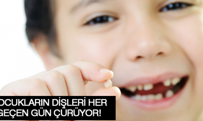 Çocukların dişleri her geçen gün çürüyor!