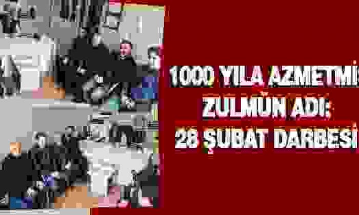 1000 Yıla Azmetmiş Zulmün Adı: 28 Şubat Darbesi