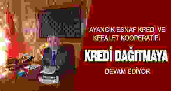 Ayancık Esnaf Kredi ve Kefalet Kooperatifi Kredi dağıtmaya devam ediyor