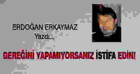 Gereğini Yapamıyorsanız İSTİFA edin!