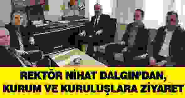 Rektör Dalgın’dan,Kurum ve Kuruluşlara Ziyaret