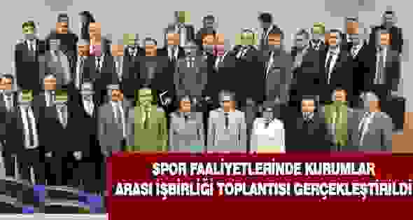 Spor Faaliyetlerinde Kurumlar Arası İşbirliği Toplantısı Gerçekleştirildi