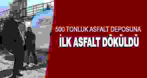 500 Tonluk Asfalt Deposuna İlk Asfalt Döküldü