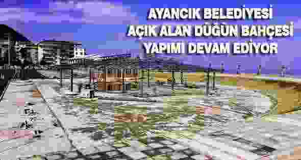 Ayancık Belediyesi Açık Alan Düğün Bahçesi Yapımı Devam Ediyor