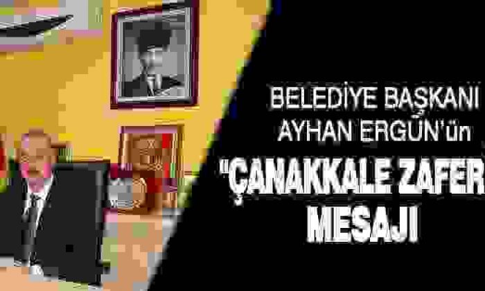 Belediye Başkanı Ayhan ERGÜN’ün “Çanakkale Zaferi” Mesajı