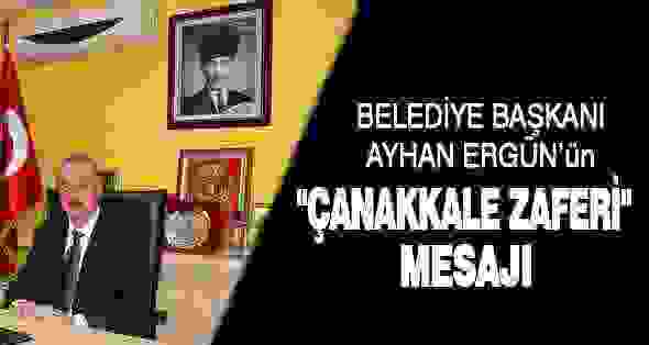 Belediye Başkanı Ayhan ERGÜN’ün “Çanakkale Zaferi” Mesajı