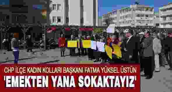 CHP İlçe Kadın Kolları Başkanı Fatma Yüksel Üstün ‘Emekten yana sokaktayız’