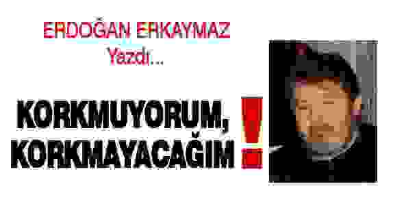 Korkmuyorum, Korkmayacağım!