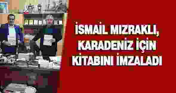 İsmail Mızraklı, Karadeniz İçin Kitabını İmzaladı