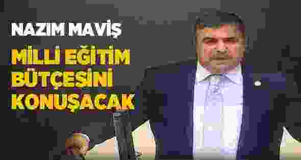 Nazım Maviş, Milli Eğitim Bütçesini Konuşacak