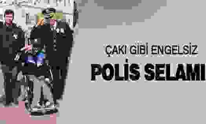 Çakı Gibi Engelsiz Polis Selamı