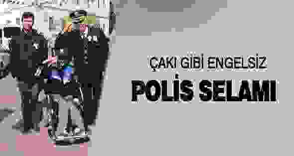 Çakı Gibi Engelsiz Polis Selamı