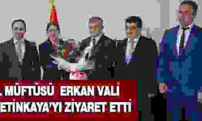 İl Müftüsü Erkan Vali Çetinkaya’yı Ziyaret Etti