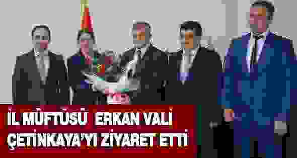 İl Müftüsü Erkan Vali Çetinkaya’yı Ziyaret Etti