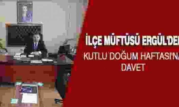 İlçe Müftüsü Ergül’den Kutlu Doğum Haftası’na Davet