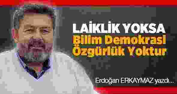 Laiklik Yoksa Bilim Demokrasi Özgürlük Yoktur