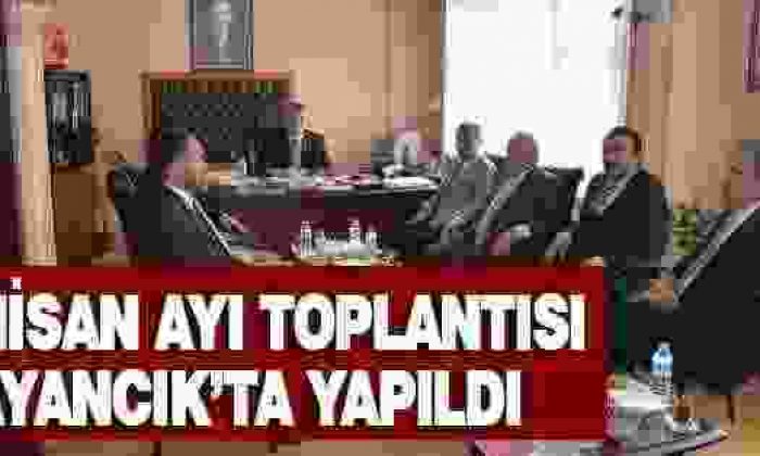 Nisan Ayı Toplantısı Ayancık’ta Yapıldı