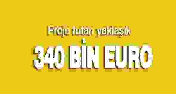 Proje tutarı yaklaşık 340 bin avro