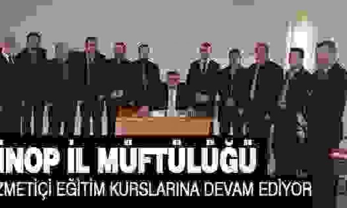 Sinop İl Müftülüğü Hizmet içi Eğitim Kurslarına Devam Ediyor