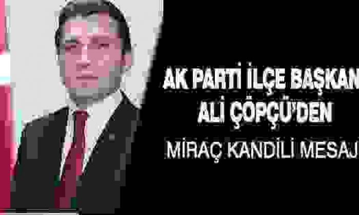 Ak Parti İl Başkanı’ndan Kandil Kutlama Mesajı