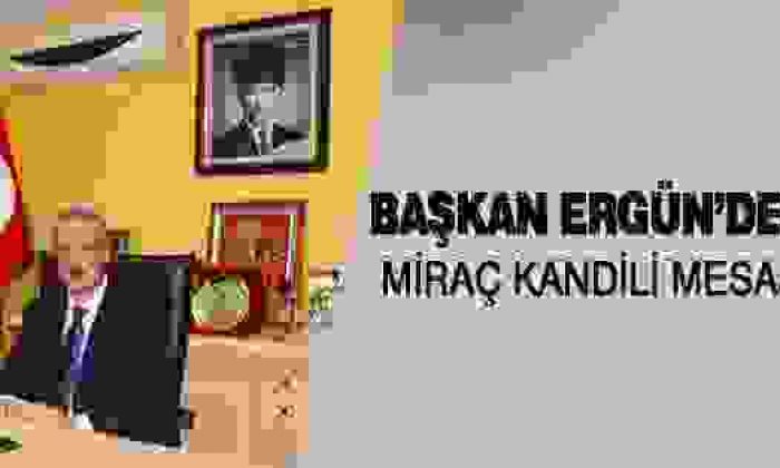 Başkan Ergün’den Miraç Kandil Mesajı