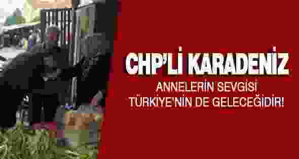 Chp’li Karadeniz: Annelerin Sevgisi Türkiye’nin de Geleceğidir!