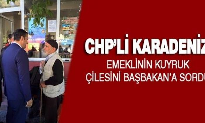 Chp’li Karadeniz, Emeklinin Kuyruk Çilesini Başbakan’a Sordu