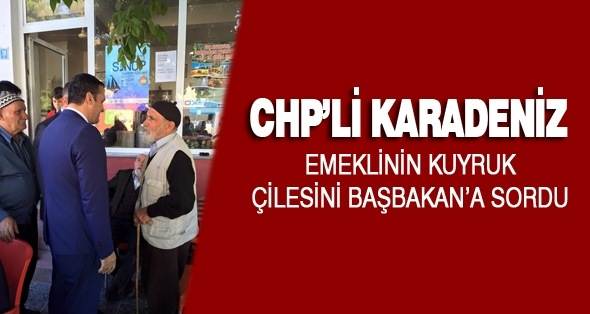 Chp’li Karadeniz, Emeklinin Kuyruk Çilesini Başbakan’a Sordu