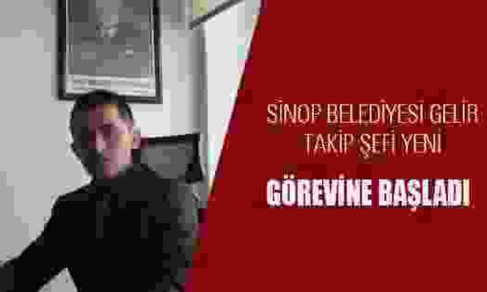 Sinop Belediyesi Gelir Takip Şefi Yeni Görevine Başladı