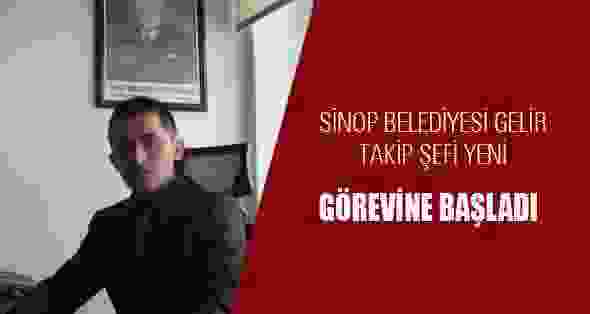 Sinop Belediyesi Gelir Takip Şefi Yeni Görevine Başladı