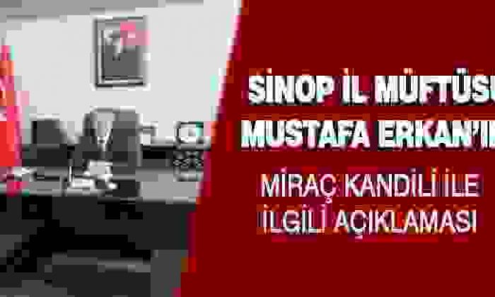 Sinop İl Müftüsü Mustafa Erkan’ın Miraç Kandili İle İlgili Açıklaması