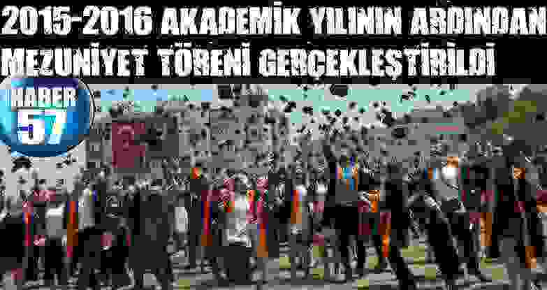 2015-2016 Akademik Yılının Ardından Mezuniyet Töreni Gerçekleştirildi