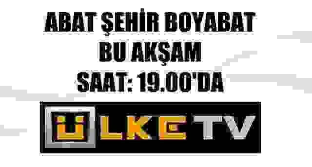 ABAT ŞEHİR ÜLKE TVDE