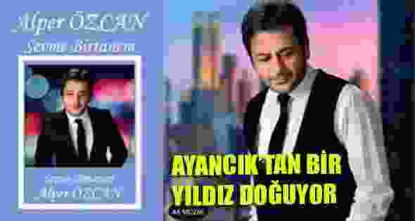 Ayancık’tan bir yıldız doğuyor