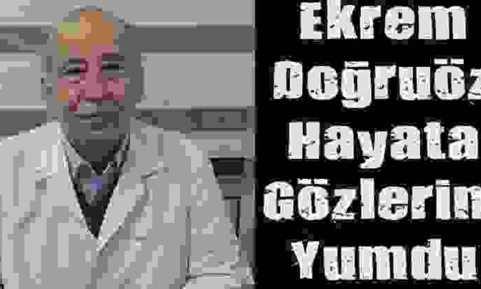Ekrem Doğruöz Hayata Gözlerini Yumdu