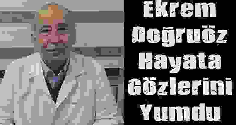 Ekrem Doğruöz Hayata Gözlerini Yumdu