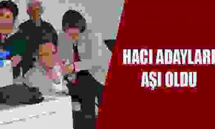 Hacı Adayları Aşı Oldu