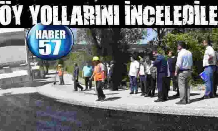 Köy Yollarını İncelediler