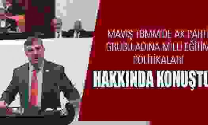 Maviş Tbmm’de Ak Parti Grubu Adına Milli Eğitim Politikaları Hakkında Konuştu