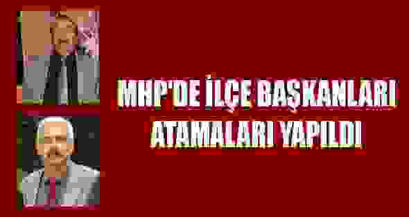 MHP’de İlçe Başkanları Atamaları