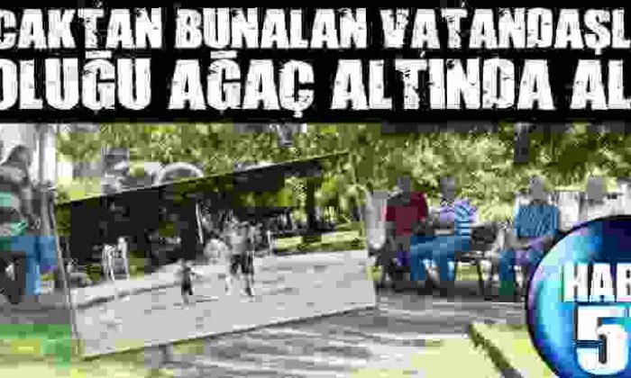 Sıcaktan Bunalan Vatandaşlar Soluğu Ağaç Altında Aldı