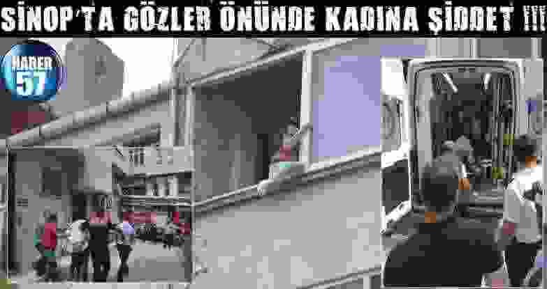 Sinop’Ta Gözler Önünde Kadına Şiddet !!!